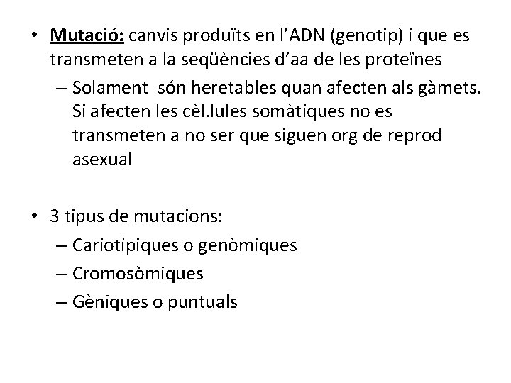  • Mutació: canvis produïts en l’ADN (genotip) i que es transmeten a la