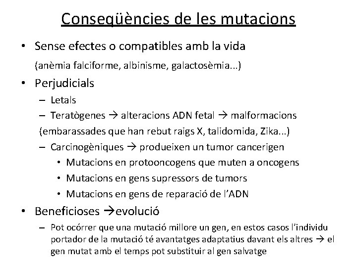 Conseqüències de les mutacions • Sense efectes o compatibles amb la vida (anèmia falciforme,