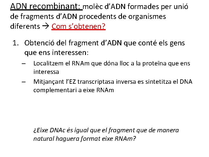 ADN recombinant: molèc d’ADN formades per unió de fragments d’ADN procedents de organismes diferents