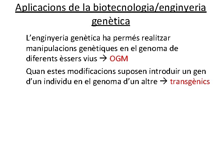 Aplicacions de la biotecnologia/enginyeria genètica L’enginyeria genètica ha permés realitzar manipulacions genètiques en el