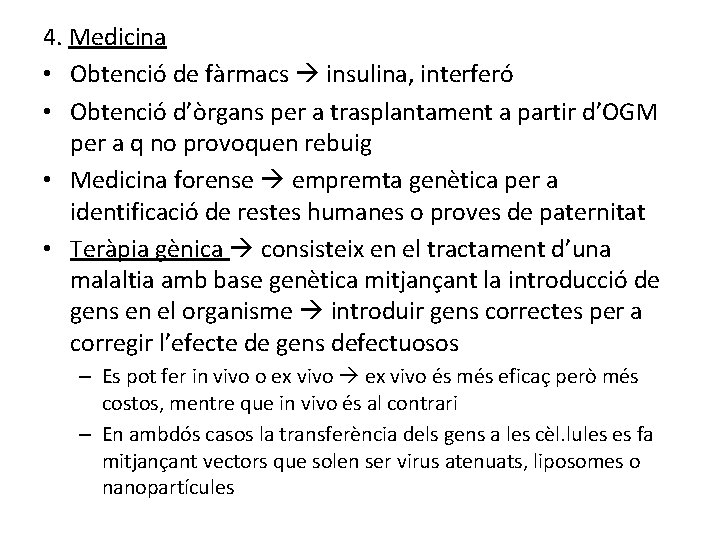 4. Medicina • Obtenció de fàrmacs insulina, interferó • Obtenció d’òrgans per a trasplantament