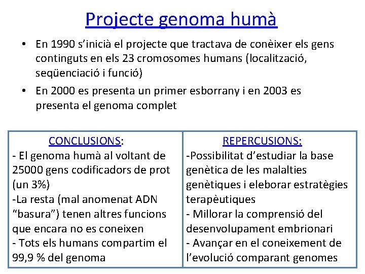 Projecte genoma humà • En 1990 s’inicià el projecte que tractava de conèixer els