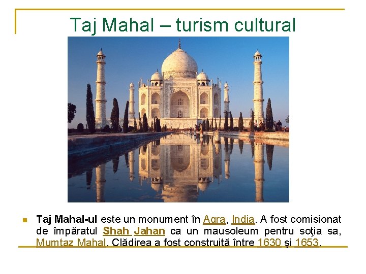 Taj Mahal – turism cultural n Taj Mahal-ul este un monument în Agra, India.