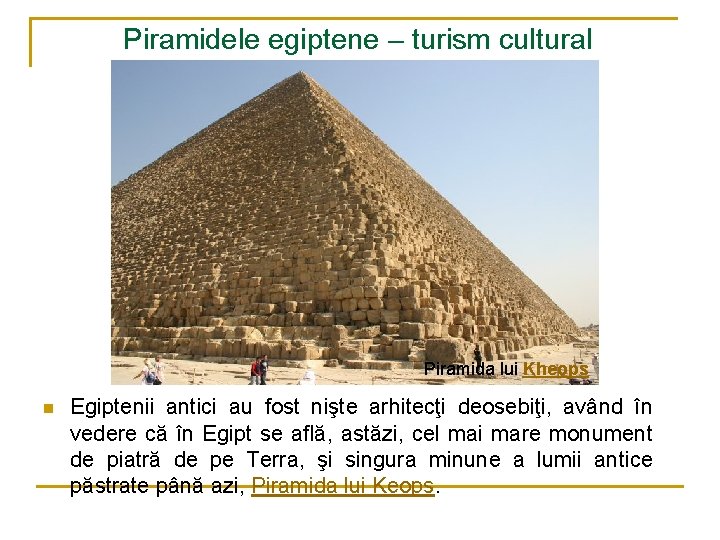 Piramidele egiptene – turism cultural Piramida lui Kheops n Egiptenii antici au fost nişte