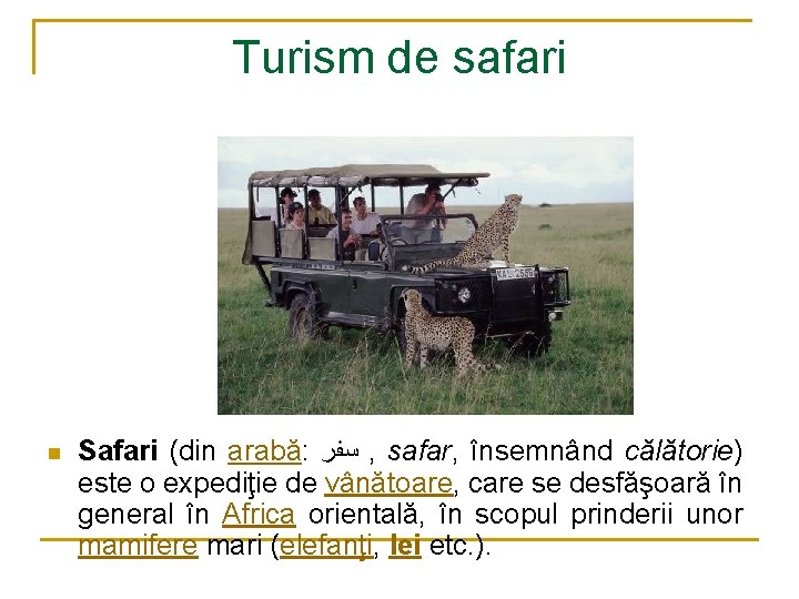Turism de safari n Safari (din arabă: ﺳﻔﺮ , safar, însemnând călătorie) este o