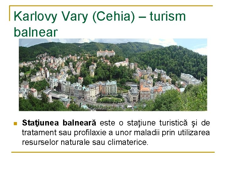 Karlovy Vary (Cehia) – turism balnear n Staţiunea balneară este o staţiune turistică şi
