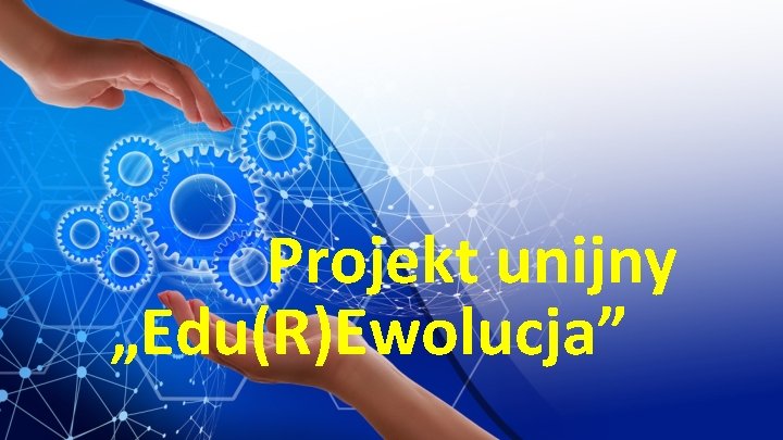 Projekt unijny „Edu(R)Ewolucja” 