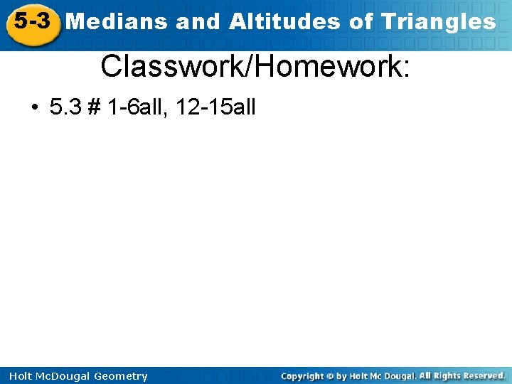 5 -3 Medians and Altitudes of Triangles Classwork/Homework: • 5. 3 # 1 -6