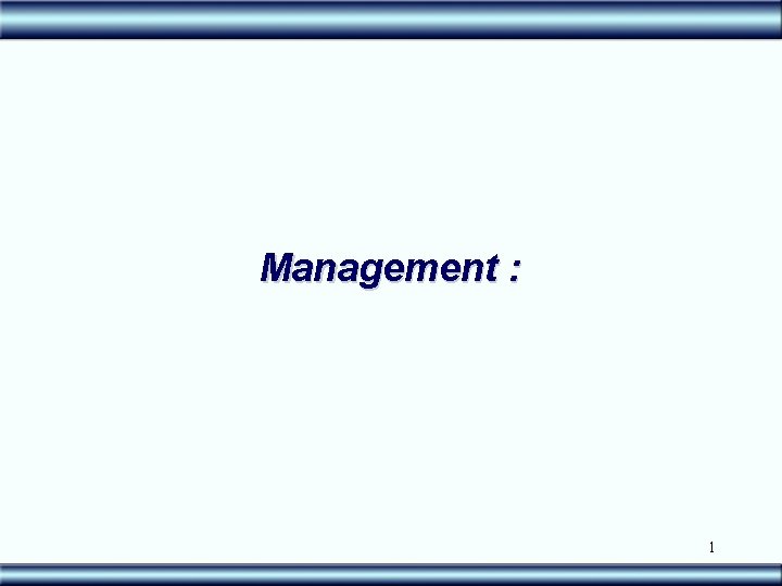 Management : 1 