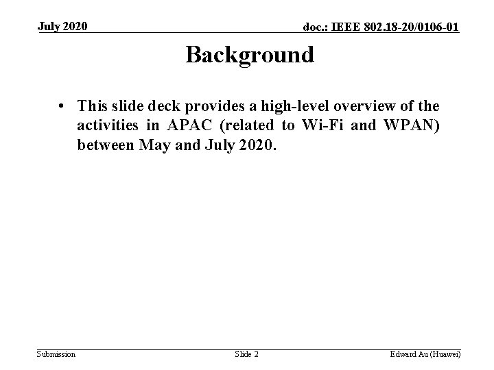 July 2020 doc. : IEEE 802. 18 -20/0106 -01 Background • This slide deck July 2020 doc. : IEEE 802. 18 -20/0106 -01 Background • This slide deck