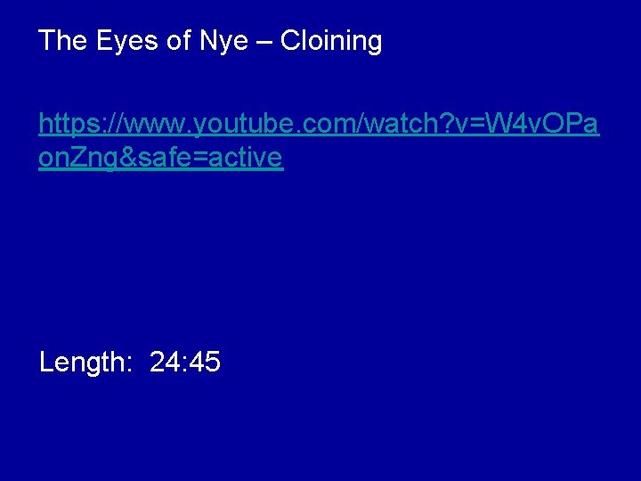 The Eyes of Nye – Cloining https: //www. youtube. com/watch? v=W 4 v. OPa