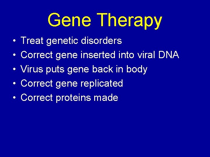 Gene Therapy • • • Treat genetic disorders Correct gene inserted into viral DNA