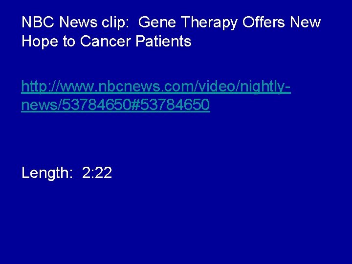 NBC News clip: Gene Therapy Offers New Hope to Cancer Patients http: //www. nbcnews.