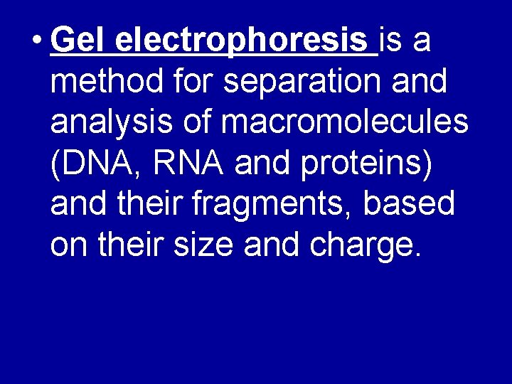  • Gel electrophoresis is a method for separation and analysis of macromolecules (DNA,