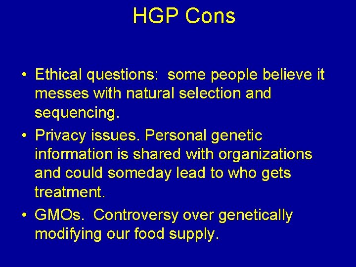 HGP Cons • Ethical questions: some people believe it messes with natural selection and