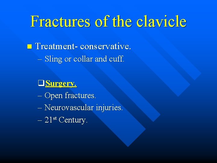 Fractures of the clavicle n Treatment- conservative. – Sling or collar and cuff. q.