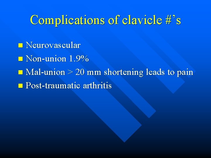 Complications of clavicle #’s Neurovascular n Non-union 1. 9% n Mal-union > 20 mm