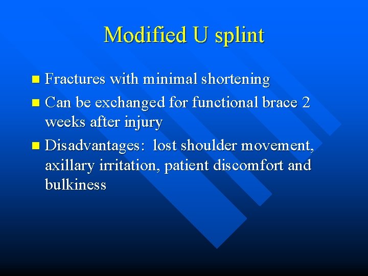 Modified U splint Fractures with minimal shortening n Can be exchanged for functional brace