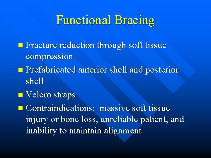 Functional Bracing Fracture reduction through soft tissue compression n Prefabricated anterior shell and posterior