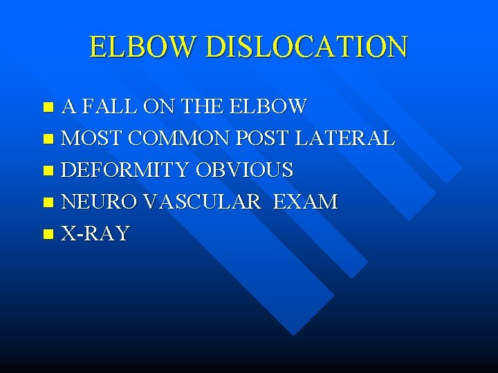 ELBOW DISLOCATION A FALL ON THE ELBOW n MOST COMMON POST LATERAL n DEFORMITY