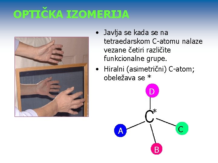 OPTIČKA IZOMERIJA • Javlja se kada se na tetraedarskom C-atomu nalaze vezane četiri različite