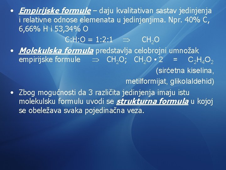  • Empirijske formule – daju kvalitativan sastav jedinjenja i relativne odnose elemenata u