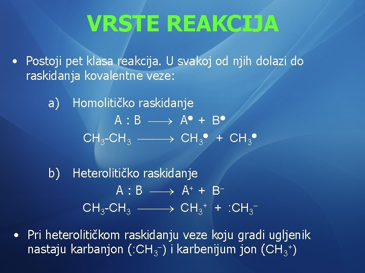 VRSTE REAKCIJA • Postoji pet klasa reakcija. U svakoj od njih dolazi do raskidanja