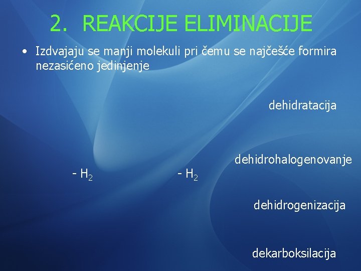 2. REAKCIJE ELIMINACIJE • Izdvajaju se manji molekuli pri čemu se najčešće formira nezasićeno