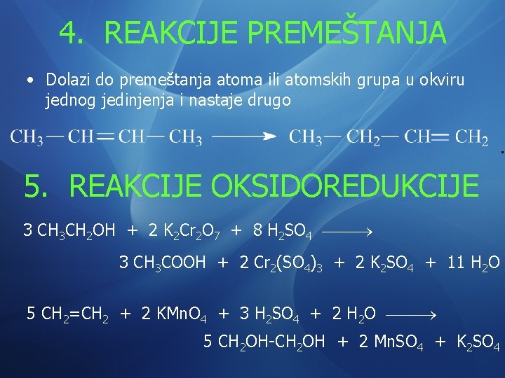 4. REAKCIJE PREMEŠTANJA • Dolazi do premeštanja atoma ili atomskih grupa u okviru jednog 4. REAKCIJE PREMEŠTANJA • Dolazi do premeštanja atoma ili atomskih grupa u okviru jednog