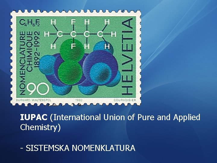 IUPAC (International Union of Pure and Applied Chemistry) - SISTEMSKA NOMENKLATURA 