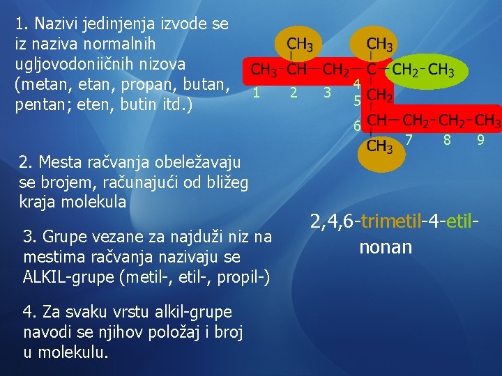1. Nazivi jedinjenja izvode se iz naziva normalnih ugljovodoniičnih nizova (metan, propan, butan, pentan;