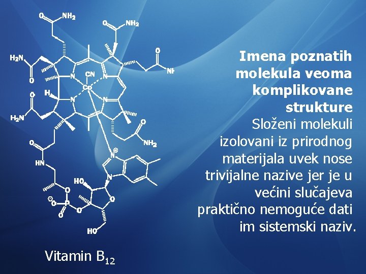 Imena poznatih molekula veoma komplikovane strukture Složeni molekuli izolovani iz prirodnog materijala uvek nose