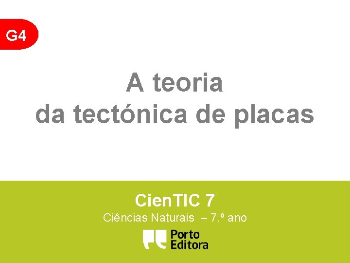 G 4 A teoria da tectónica de placas Cien. TIC 7 Ciências Naturais – G 4 A teoria da tectónica de placas Cien. TIC 7 Ciências Naturais –