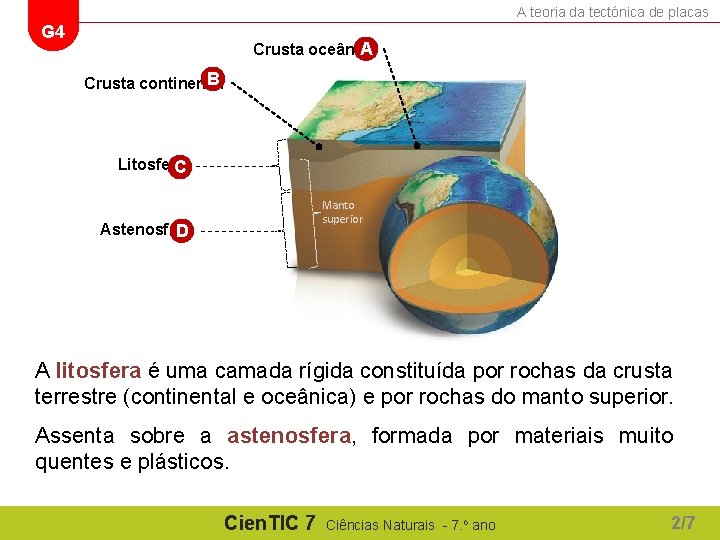 A teoria da tectónica de placas G 4 Crusta oceânica A B Crusta continental A teoria da tectónica de placas G 4 Crusta oceânica A B Crusta continental