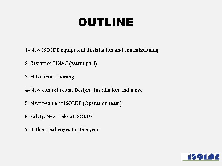 OUTLINE 1 -New ISOLDE equipment. Installation and commissioning 2 -Restart of LINAC (warm part)