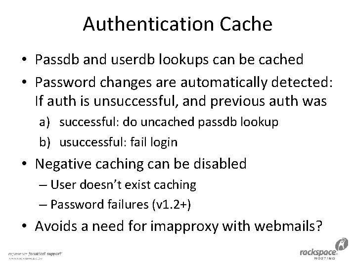 Authentication Cache • Passdb and userdb lookups can be cached • Password changes are