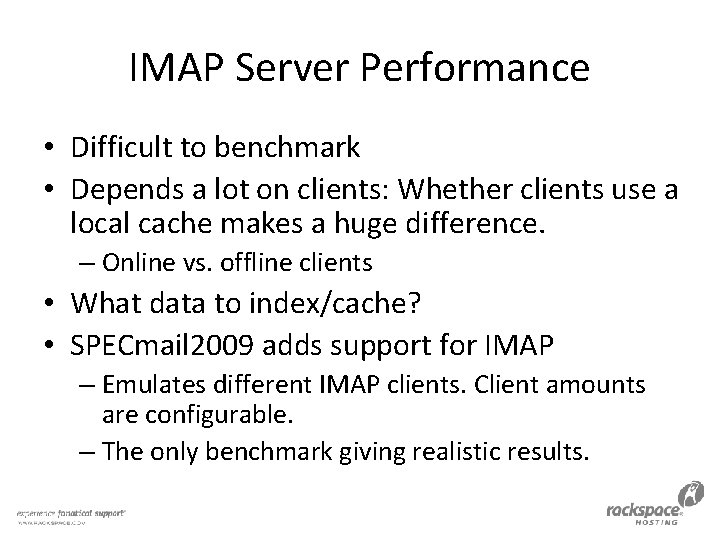 IMAP Server Performance • Difficult to benchmark • Depends a lot on clients: Whether