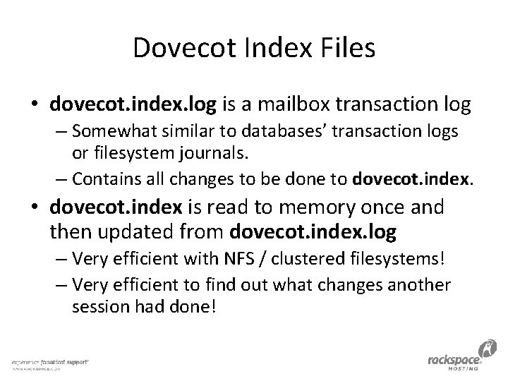 Dovecot Index Files • dovecot. index. log is a mailbox transaction log – Somewhat