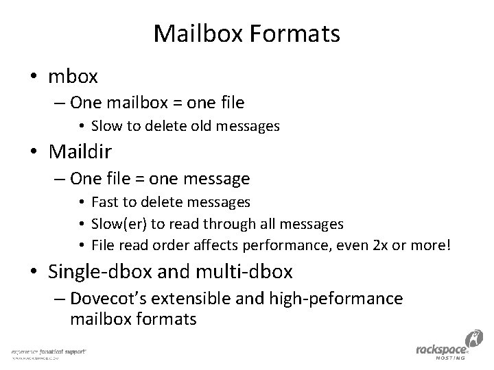 Mailbox Formats • mbox – One mailbox = one file • Slow to delete