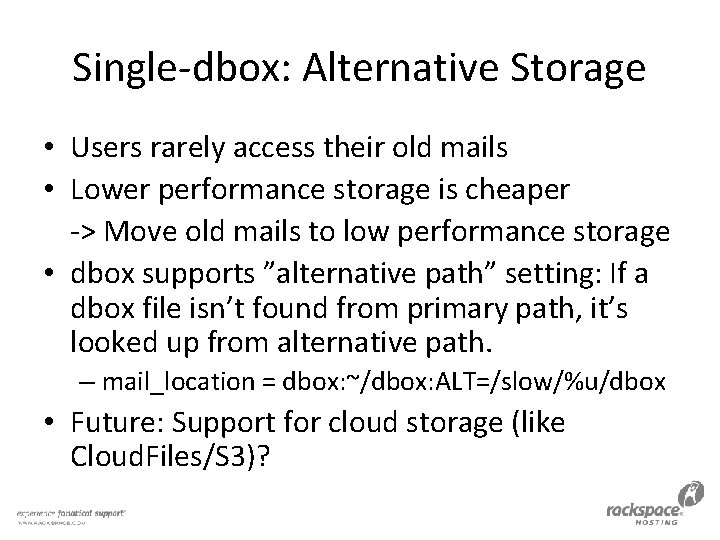 Single-dbox: Alternative Storage • Users rarely access their old mails • Lower performance storage