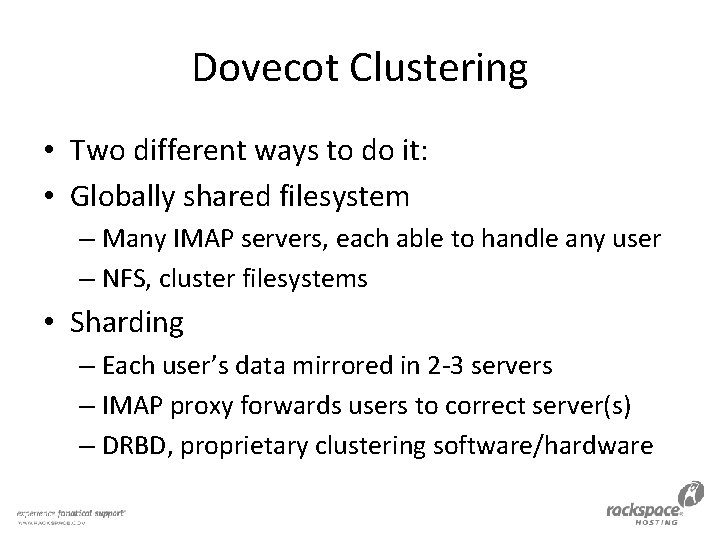 Dovecot Clustering • Two different ways to do it: • Globally shared filesystem –