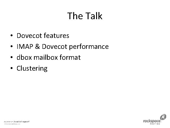 The Talk • • Dovecot features IMAP & Dovecot performance dbox mailbox format Clustering