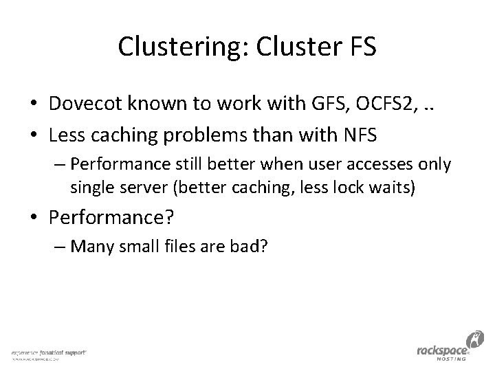 Clustering: Cluster FS • Dovecot known to work with GFS, OCFS 2, . .