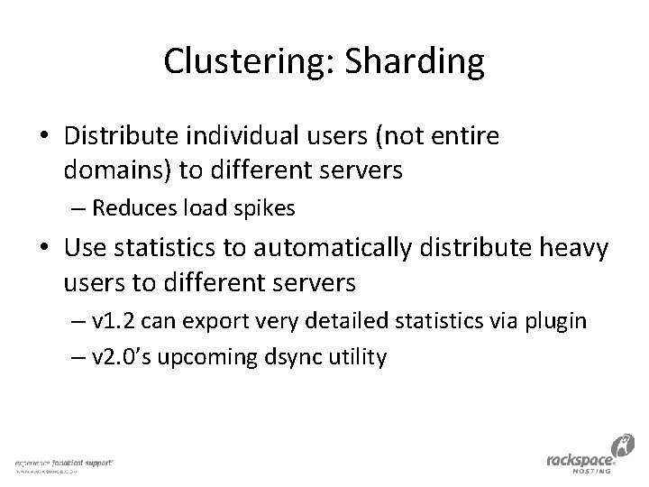 Clustering: Sharding • Distribute individual users (not entire domains) to different servers – Reduces