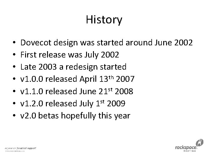 History • • Dovecot design was started around June 2002 First release was July