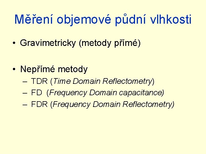 Měření objemové půdní vlhkosti • Gravimetricky (metody přímé) • Nepřímé metody – TDR (Time