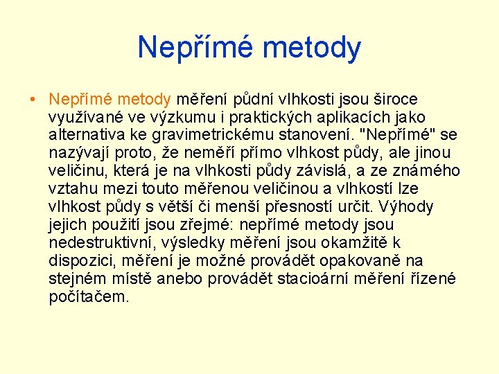 Nepřímé metody • Nepřímé metody měření půdní vlhkosti jsou široce využívané ve výzkumu i