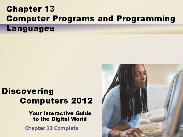 Chapter 13 Computer Programs and Programming Languages Discovering Computers 2012 Your Interactive Guide to