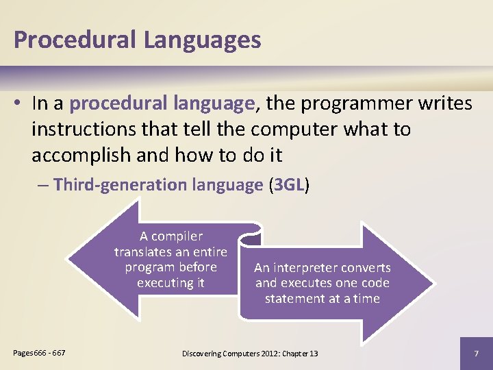 Procedural Languages • In a procedural language, the programmer writes instructions that tell the