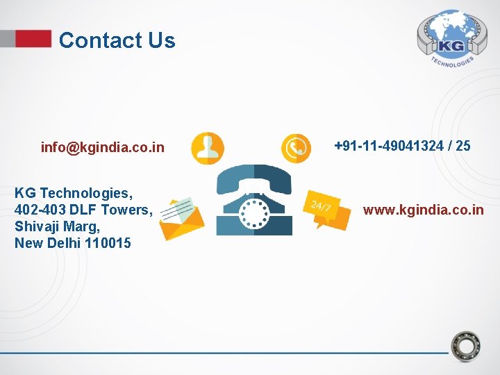 Contact Us info@kgindia. co. in KG Technologies, 402 -403 DLF Towers, Shivaji Marg, New Contact Us info@kgindia. co. in KG Technologies, 402 -403 DLF Towers, Shivaji Marg, New
